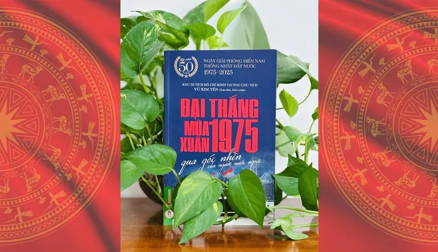 Đại thắng mùa xuân 1975 qua góc nhìn của người nước ngoài / Vũ Thị Kim Yến (sưu tầm, biên soạn)