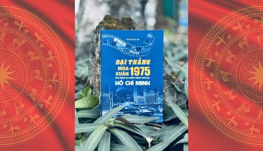 Đại thắng mùa Xuân 1975 : Bản hùng ca chiến thắng thời đại Hồ Chí Minh / Tác giả tập thể